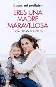 Download Eres una madre maravillosa: La maternidad como nunca te la habían contado (Spanish Edition) pdf, epub, ebook