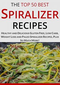 Download Spiralizer Recipe Book: The Top Most Healthy and Delicious Gluten-Free, Low-Carb, Weight-Loss, Paleo and Holiday Spiralizer Recipes for a Healthy Lifestyle (Cooking Recipes Book 14) pdf, epub, ebook