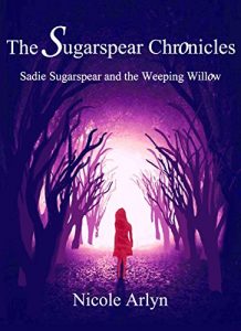 Download Sadie Sugarspear and the Weeping Willow (The Sadie Sugarspear Chronicles Book 1) pdf, epub, ebook