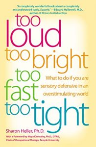 Download Too Loud, Too Bright, Too Fast, Too Tight: What to Do If You Are Sensory Defensive in an Overstimulating World pdf, epub, ebook