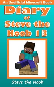 Download Diary of Steve the Noob 13 (An Unofficial Minecraft Book) (Minecraft Diary of Steve the Noob Collection) pdf, epub, ebook