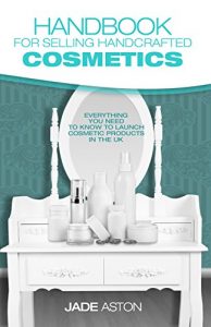 Download Handbook for Selling Handcrafted Cosmetics: Everything you need to know to launch cosmetic products in the UK pdf, epub, ebook