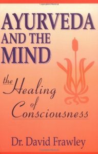 Download Ayurveda and the Mind: The Healing of Consciousness pdf, epub, ebook