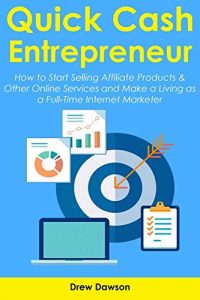 Download QUICK CASH ENTREPRENEUR: How to Start Selling Affiliate Products & Other Online Services and Make a Living as a Full-Time Internet Marketer pdf, epub, ebook