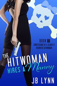 Download The Hitwoman Hires a Manny (Confessions of a Slightly Neurotic Hitwoman Book 11) pdf, epub, ebook