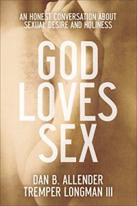 Download God Loves Sex: An Honest Conversation about Sexual Desire and Holiness pdf, epub, ebook