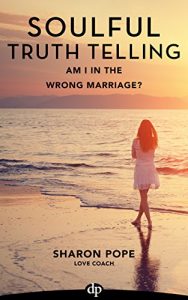 Download Am I in the Wrong Marriage?: Get the Clarity You Need to Make a Decision to Stay and Re-commit or Lovingly Leave Your Relationship and What to Do Next (Soulful Truth Telling Book 2) pdf, epub, ebook