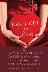 Download Insecure in Love: How Anxious Attachment Can Make You Feel Jealous, Needy, and Worried and What You Can Do About It pdf, epub, ebook