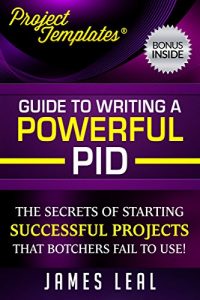 Download Project Management – Guide to Writing a Powerful Project Initiation Document (PID): The Secrets Of Starting Successful Projects, That Botchers Fail To … Included (ProjectTemplatesÂ® Book 1) pdf, epub, ebook