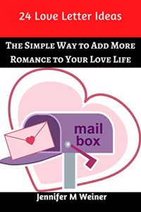 Download 24 Love Letter Ideas: The Simple Way to Add More Romance to Your Love Life (No BS Relationship Talk Book 1) pdf, epub, ebook