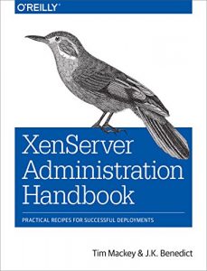 Download XenServer Administration Handbook: Practical Recipes for Successful Deployments pdf, epub, ebook