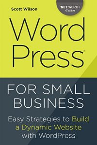 Download WordPress for Small Business: Easy Strategies to Build a Dynamic Website with WordPress pdf, epub, ebook