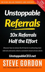 Download Unstoppable Referrals: 10x Referrals Half the Effort pdf, epub, ebook