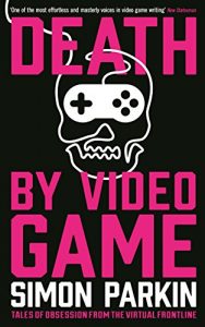 Download Death by Video Game: Tales of obsession from the virtual frontline pdf, epub, ebook