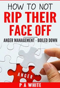 Download HOW TO NOT RIP THEIR FACE OFF: ANGER MANAGEMENT – BOILED DOWN pdf, epub, ebook