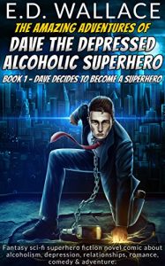 Download Dave the Depressed Alcoholic Superhero Book 1 Dave Decides to Become a Superhero: Fantasy sci-fi superhero fiction novel comic about alcoholism, depression, … relationships, romance, comedy & adventure. pdf, epub, ebook