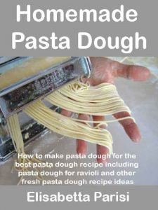 Download Homemade Pasta Dough: How to make pasta dough for the best pasta dough recipe including pasta dough for ravioli and other fresh pasta dough recipe ideas pdf, epub, ebook