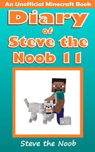 Download Minecraft: Diary of Steve the Noob 11 (An Unofficial Minecraft Book) (Minecraft Diary of Steve the Noob Collection) pdf, epub, ebook