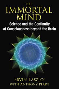 Download The Immortal Mind: Science and the Continuity of Consciousness beyond the Brain pdf, epub, ebook