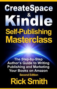 Download Createspace and Kindle Self-Publishing Masterclass –  Second Edition: The Step-by-Step Author’s Guide to Writing, Publishing and Marketing Your Books on Amazon pdf, epub, ebook