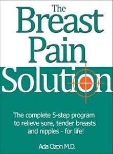 Download The Breast Pain Solution: The complete 5-step program to relieve sore, tender breasts and nipples – FAST! No drugs. No surgery. pdf, epub, ebook