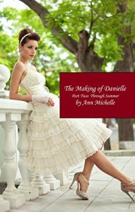 Download The Making of Danielle: Part Two: Through Summer pdf, epub, ebook