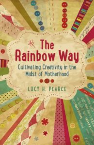 Download The Rainbow Way: Cultivating Creativity in the Midst of Motherhood pdf, epub, ebook