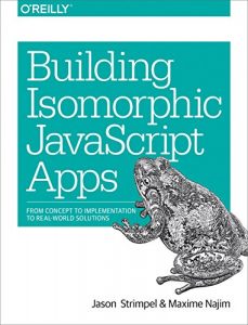 Download Building Isomorphic JavaScript Apps: From Concept to Implementation to Real-World Solutions pdf, epub, ebook