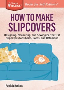 Download How to Make Slipcovers: Designing, Measuring, and Sewing Perfect-Fit Slipcovers for Chairs, Sofas, and Ottomans. A Storey BASICS® Title pdf, epub, ebook