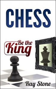 Download Chess: Be the king, beginners guide, become a chess master, chess tactics, chess strategies (Chess Books, Chess openings, Chess Tactics, Chess Strategy, Chess Kindle, Chess for beginners) pdf, epub, ebook