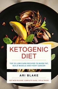 Download Ketogenic Diet: Top 25 Low-Carb Recipes To Burn Fat, Build Muscle and Fight Cancer pdf, epub, ebook