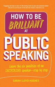 Download How to Be Brilliant at Public Speaking 2e: Learn the six qualities of an inspiring speaker – step by step pdf, epub, ebook