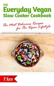 Download The Everyday Vegan Slow Cooker Cookbook: The Most Delicious Recipes for The Vegan Lifestyle pdf, epub, ebook