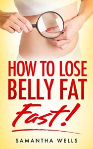 Download How To Lose Belly Fat FAST!: The Ultimate Guide To Losing Unwanted Belly Fat and Keeping It Off Forever!! (celiac, candida, wheat belly, Weight Watchers, … Staying Fit, autoimmune, atkins, paleo,) pdf, epub, ebook