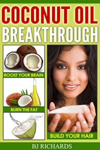 Download Coconut Oil Breakthrough: Boost Your Brain, Burn The Fat, Build Your Hair pdf, epub, ebook