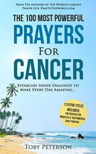 Download Prayer | The 100 Most Powerful Prayers for Cancer | 2 Amazing Bonus Books to Pray for Miracles & Daily Prayers: Establish Inner Dialogue to Make Every Day Amazing pdf, epub, ebook