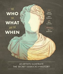 Download The Who, the What, and the When: 65 Artists Illustrate the Secret Sidekicks of History pdf, epub, ebook