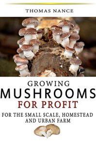 Download Growing Mushrooms for Profit: For the small scale, homestead and urban farmer. pdf, epub, ebook