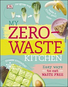 Download My Zero-Waste Kitchen: Easy Ways to Eat Waste Free (Dk) pdf, epub, ebook