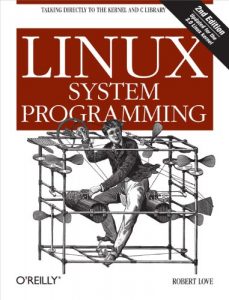 Download Linux System Programming: Talking Directly to the Kernel and C Library pdf, epub, ebook