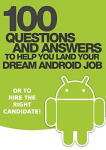 Download 100 Questions and Answers to help you land your Dream Android Job: or to hire the right candidate! pdf, epub, ebook