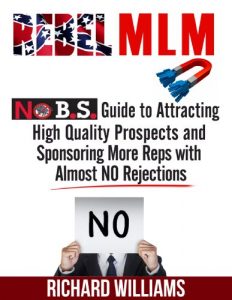 Download Rebel MLM : No B.S. Guide to Attracting High Quality Prospects and Sponsoring More Reps with Almost NO Rejections pdf, epub, ebook