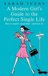 Download A Modern Girl’s Guide To The Perfect Single Life: How to master singledom – and love it! pdf, epub, ebook