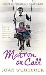 Download Matron on Call: More true stories of a 1960s NHS nurse pdf, epub, ebook