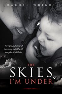 Download The Skies I’m Under: The Rain and Shine of Parenting a Child with Complex Disabilities pdf, epub, ebook
