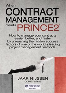 Download When Contract Management Meets PRINCE2: How to Manage Your Contracts Easier, Better, and Faster by Unleashing the Hidden Success Factors of One of the World’s Leading Project Management Methods. pdf, epub, ebook