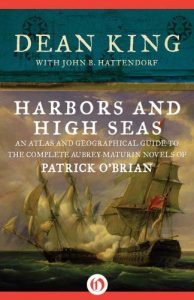 Download Harbors and High Seas: An Atlas and Geographical Guide to the Complete Aubrey-Maturin Novels of Patrick O’Brian pdf, epub, ebook