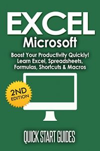 Download EXCEL: 2nd Edition! Microsoft® – Boost Your Productivity Quickly! Learn Excel, Spreadsheets, Formulas, Shortcuts, & Macros (Learn Excel, Excel Shortcuts, … Office, MS Excel, Spreadsheets Book 1) pdf, epub, ebook