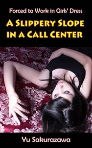 Download A Slippery Slope in a Call Center (Forced to Work in Girls’ Dress) pdf, epub, ebook