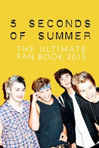 Download 5 Seconds of Summer: The Ultimate 5SOS Fan Book 2015: 5 Seconds of Summer Book (5 Seconds of Summer Fan Books) pdf, epub, ebook